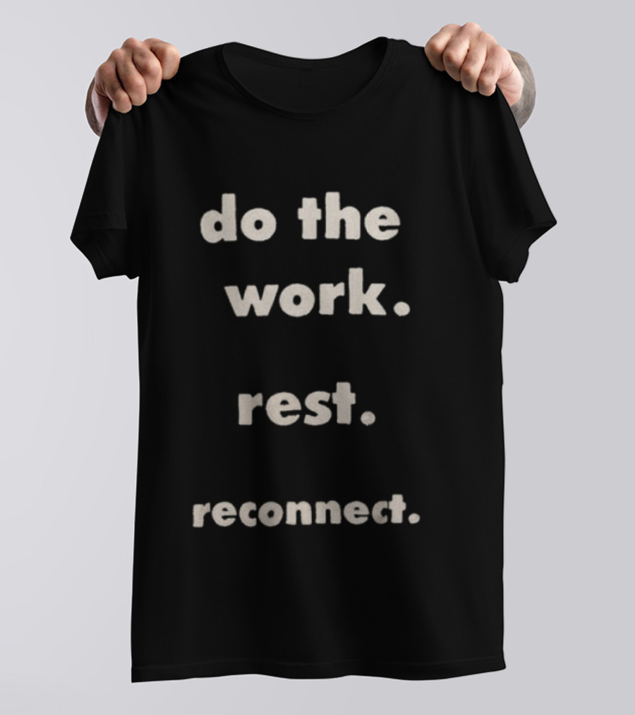 Honor The Gift Do The Work Rest Reconnect Motivation Phrase T-Shirt