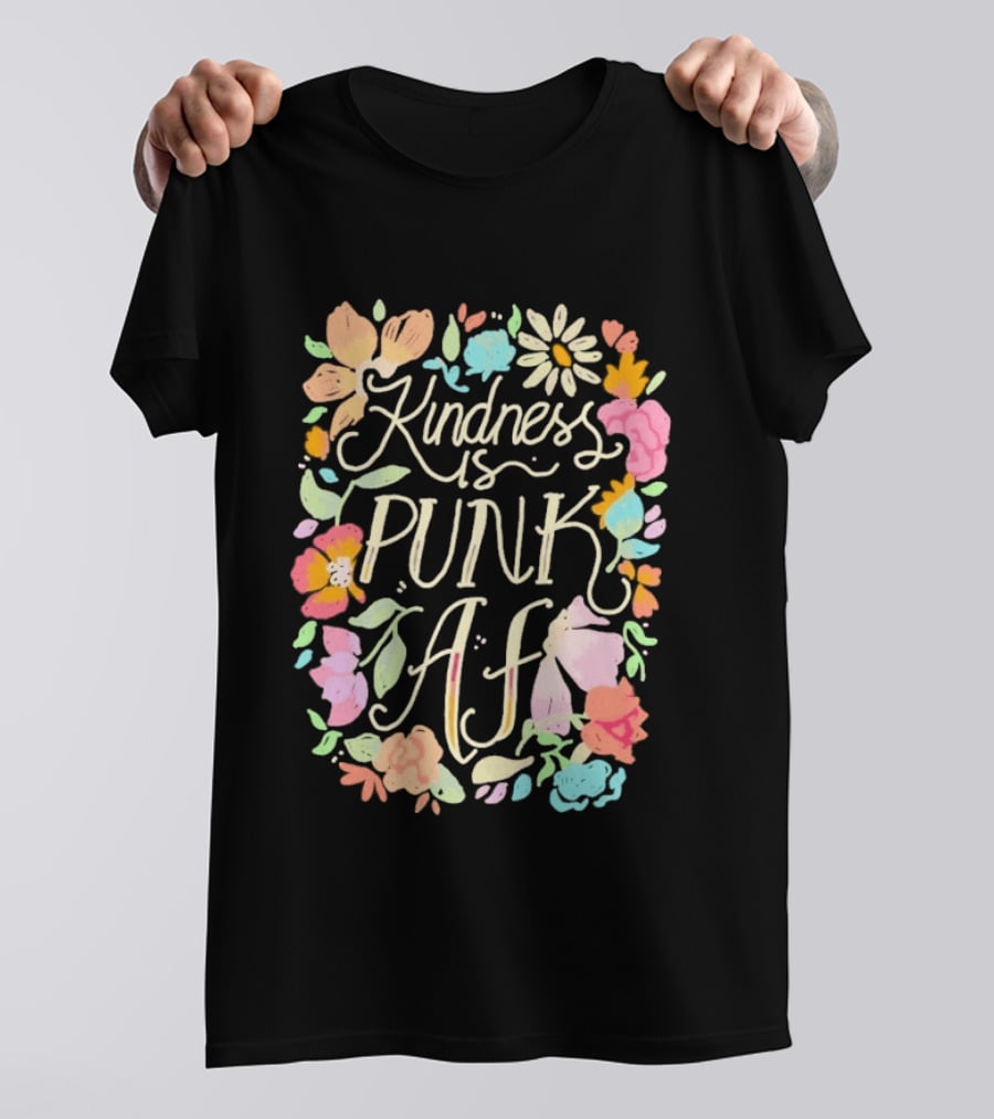 Kindness Is Punk AF Floral Empowerment Motto Vibrant Flower T-Shirt