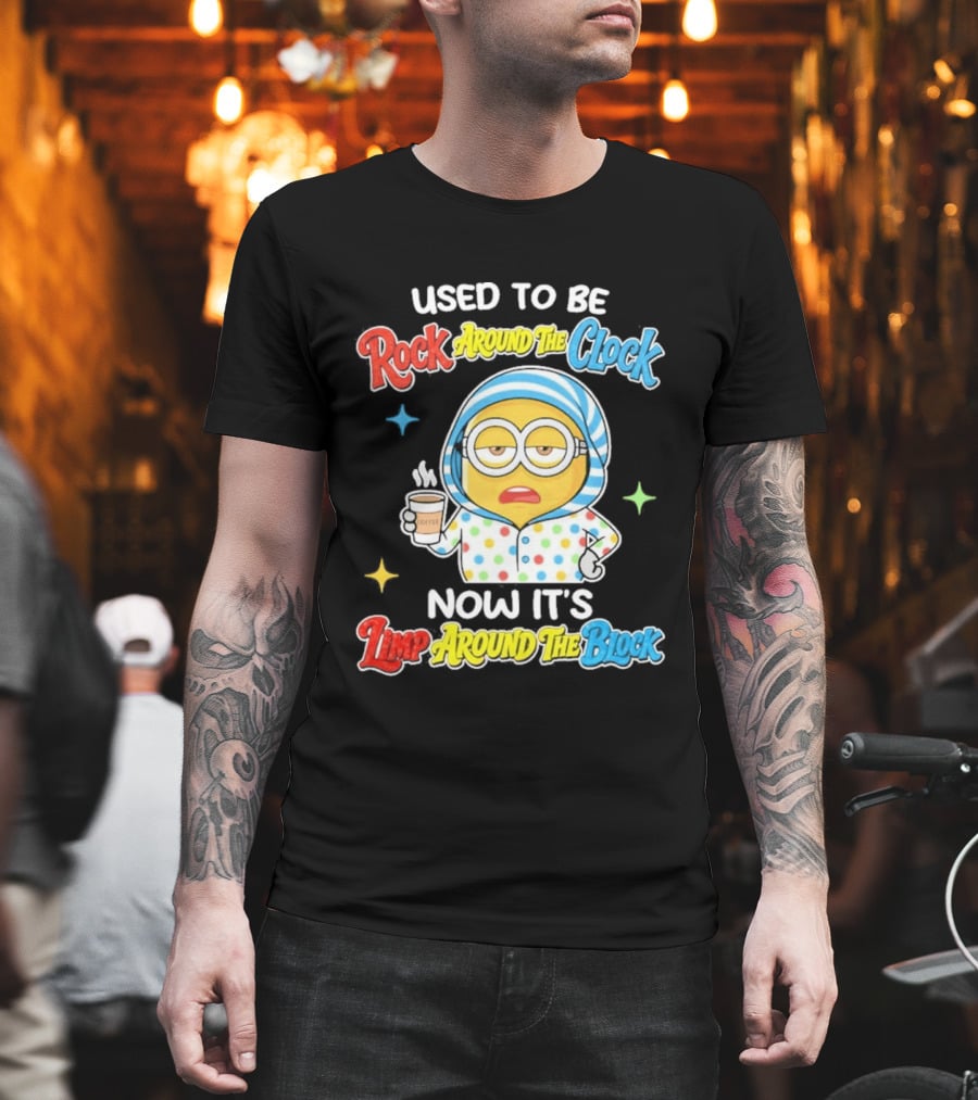 Used To Be Rock Around The Now It's Timp Around The Block Coffee Minion T-Shirt