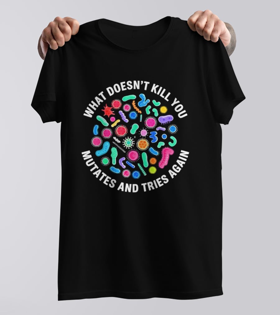 What Doesn't Kill You Mutates And Tries Again Colorful Virus Cells T-Shirt