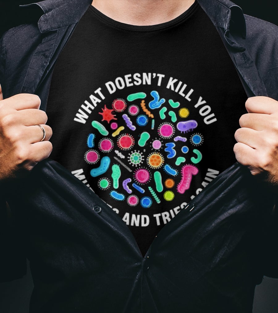 What Doesn't Kill You Mutates And Tries Again Colorful Virus Cells T-Shirt