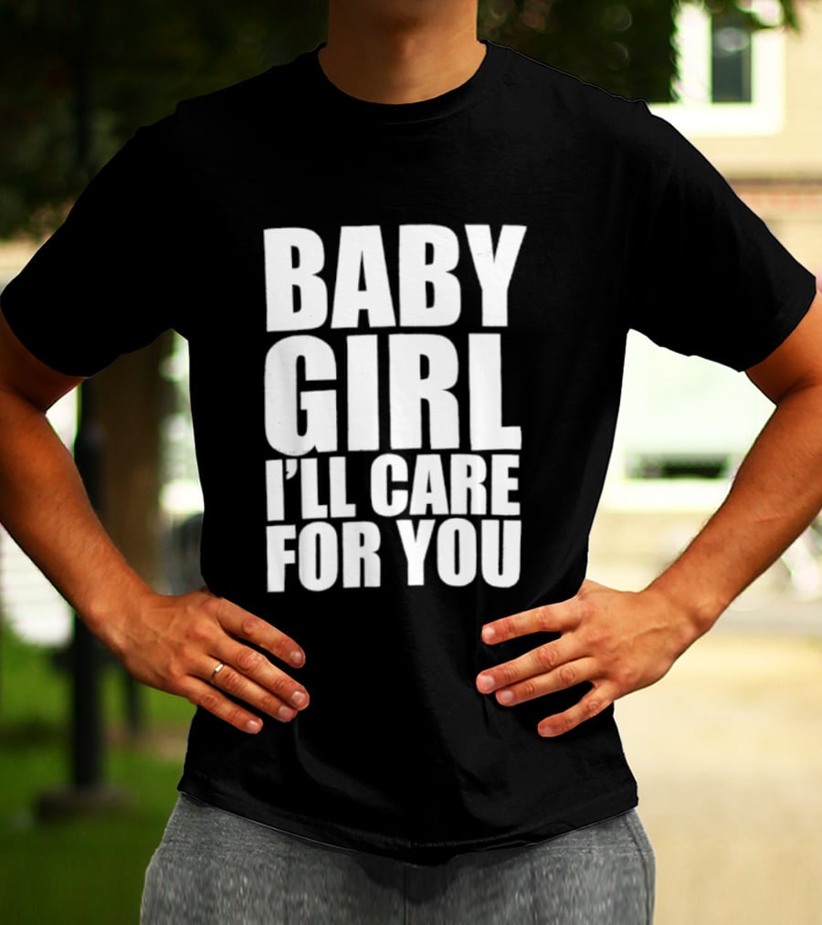 Baby Girl I'll Care For You Apparel Top Phrase T-Shirt