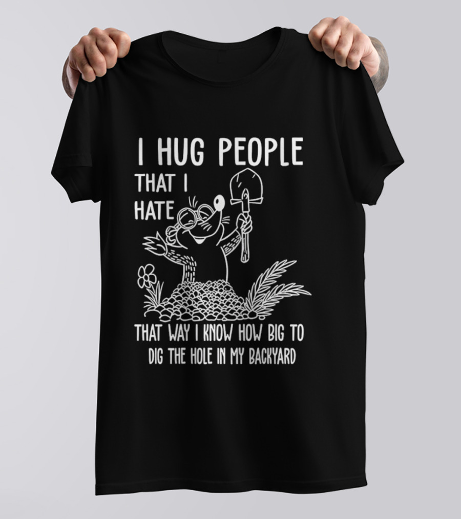 I Hug People That I Hate Garden Humor With Shovel Cartoon T-Shirt