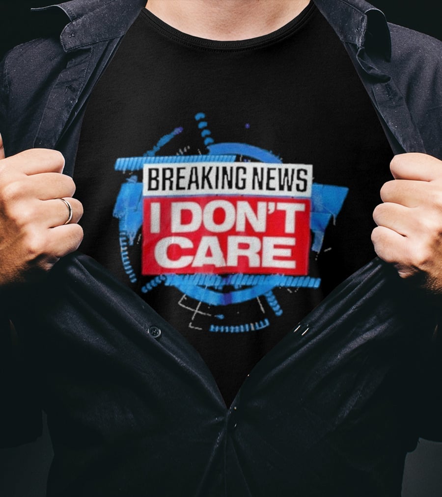 Breaking News I Don't Care Bold Statement Trend T-Shirt