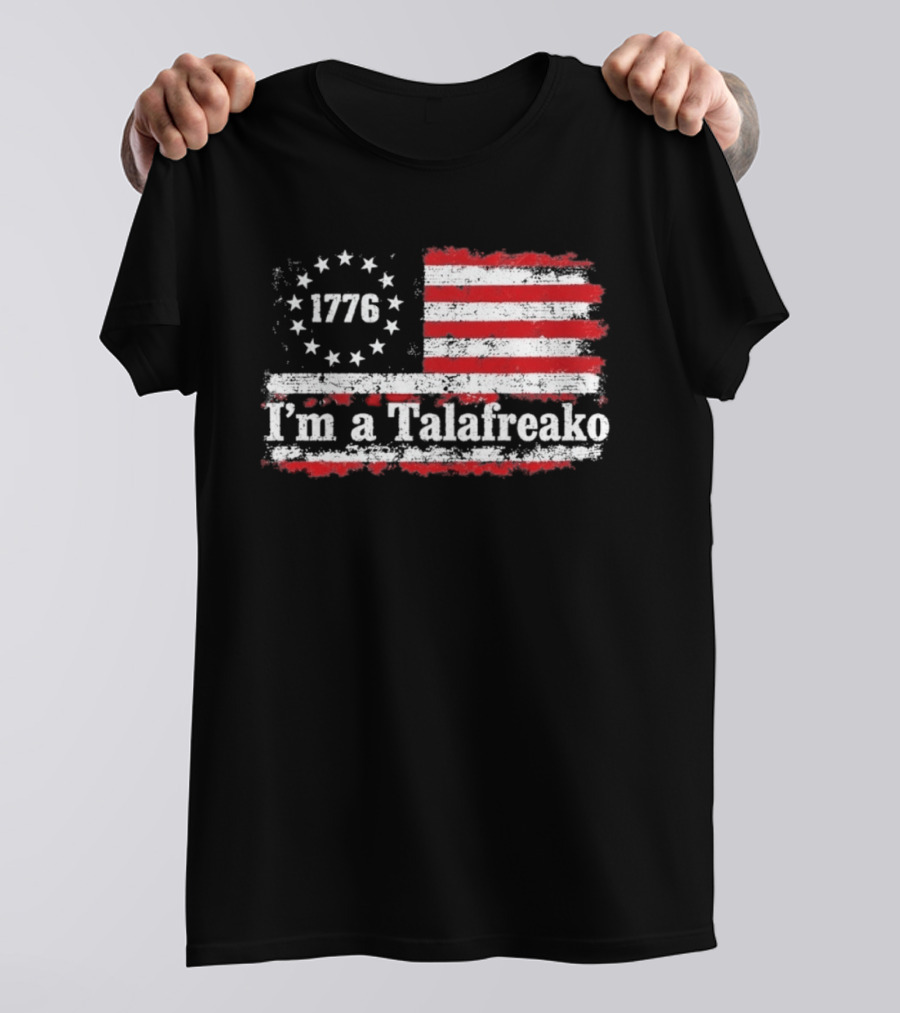 I'm A Talafreako 1776 USA Flag Stars And Stripes T-Shirt