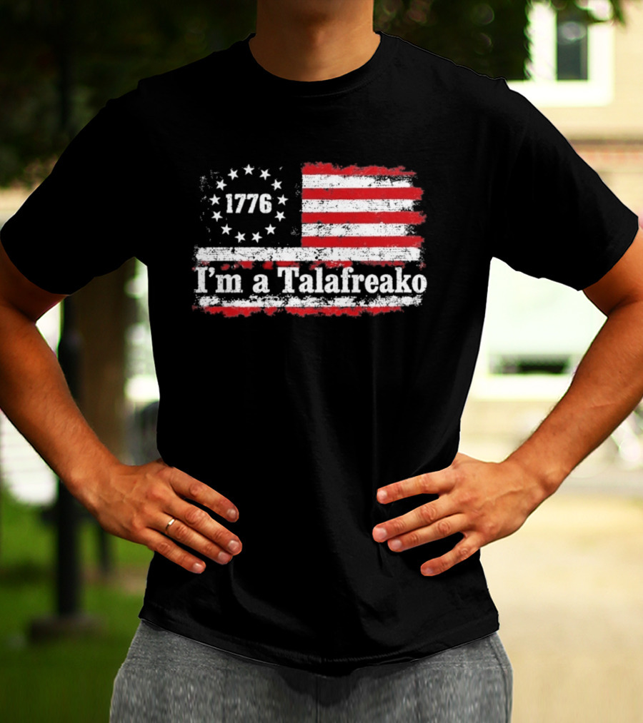 I'm A Talafreako 1776 USA Flag Stars And Stripes T-Shirt