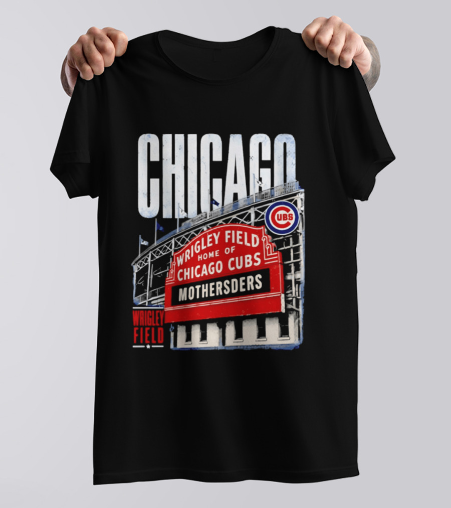 Chicago Cubs Wrigley Field Home Of Cubs MOTHERSDERS Chicago T-Shirt