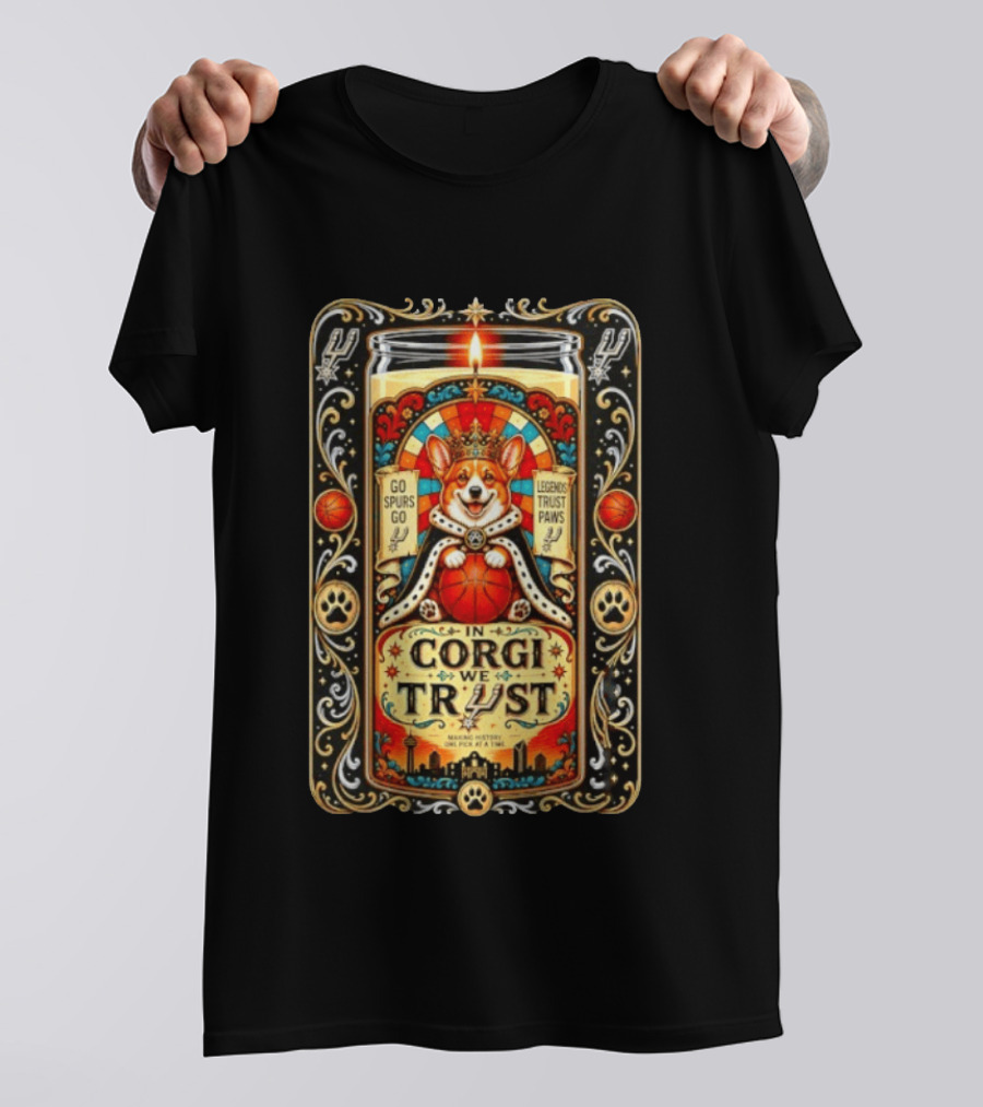 In Corgi We Trust Go Spurs Go Legends Trust Paws San Antonio Spurs Making History One Pick At A Time T-Shirt