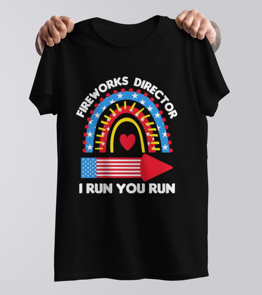Fireworks Director I Run You Run Patriotic American Flag Stars And Stripes 4th Of July T-Shirt