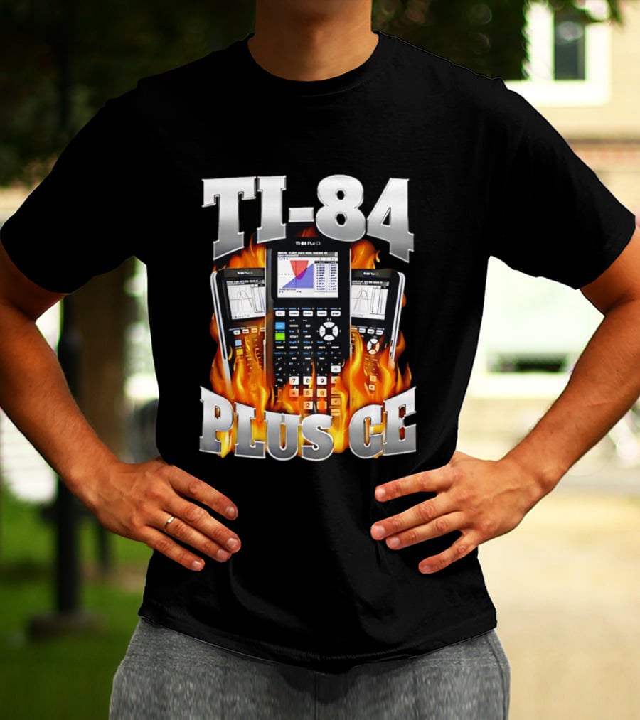 TI 84 Plus CE Calculators Surrounded By Flames And Graphs T-Shirt