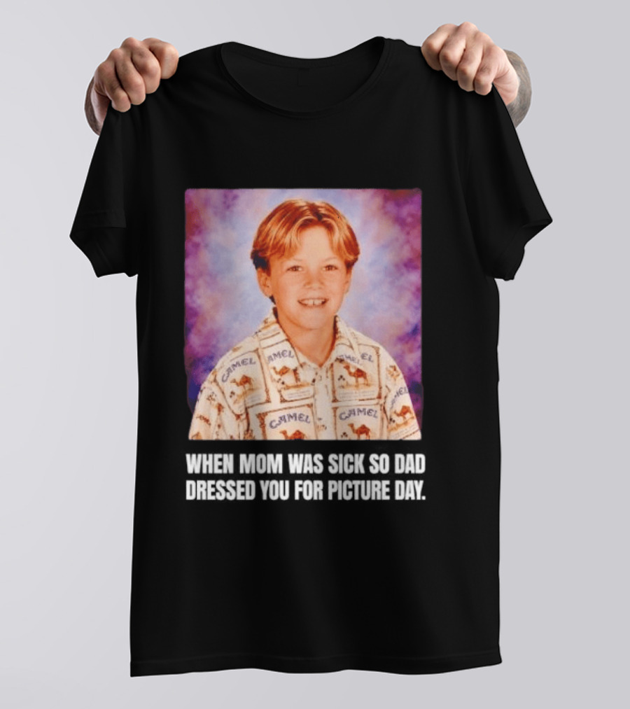 When Mom Was Sick So Dad Dressed You Camel Print Picture Day T-Shirt