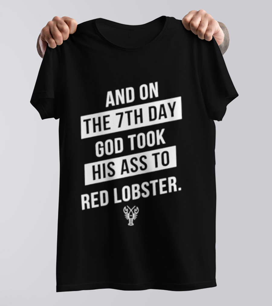 And On The 7th Day God Took His Ass To Red Lobster Witty Seafood Humor T-Shirt
