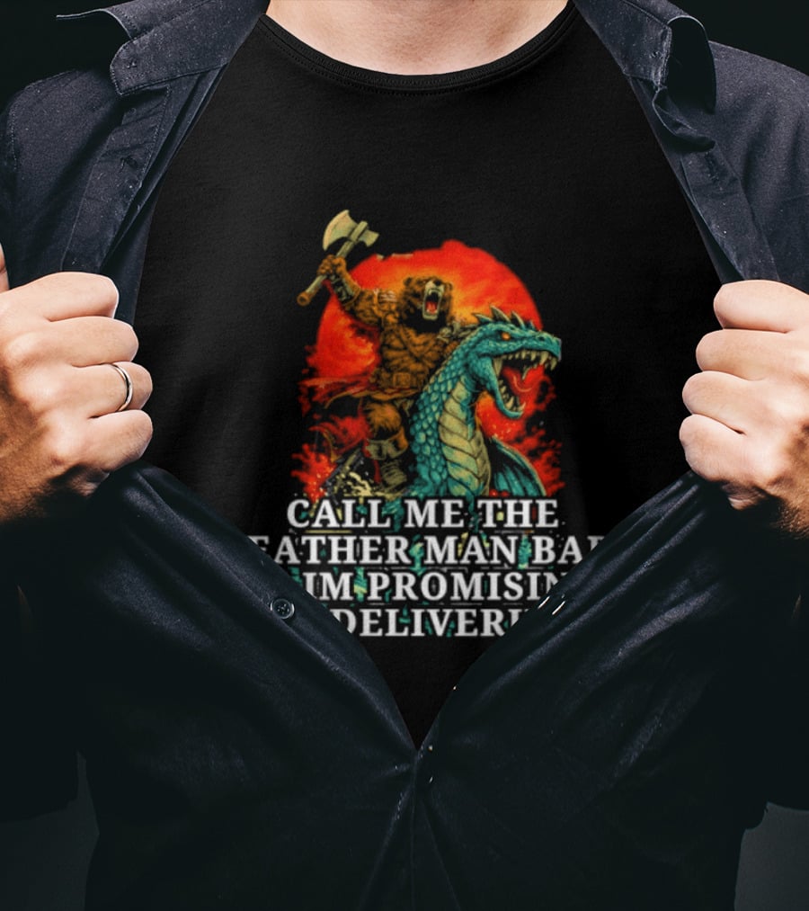 Call Me The Weather Man Baby Cuz Im Promising 8 And Delivering 3 Bear Riding Rex Axe Sunset T-Shirt