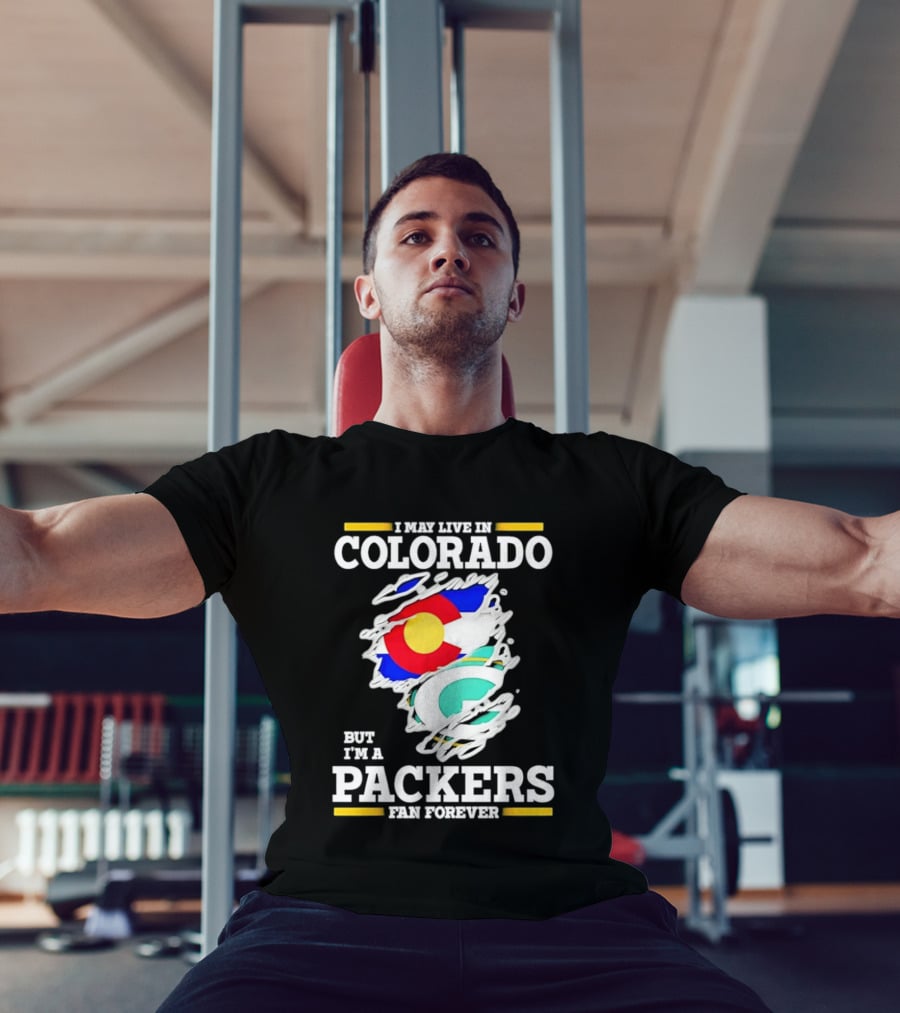 I May Live In Colorado Green Bay Packers Fan Forever T-Shirt
