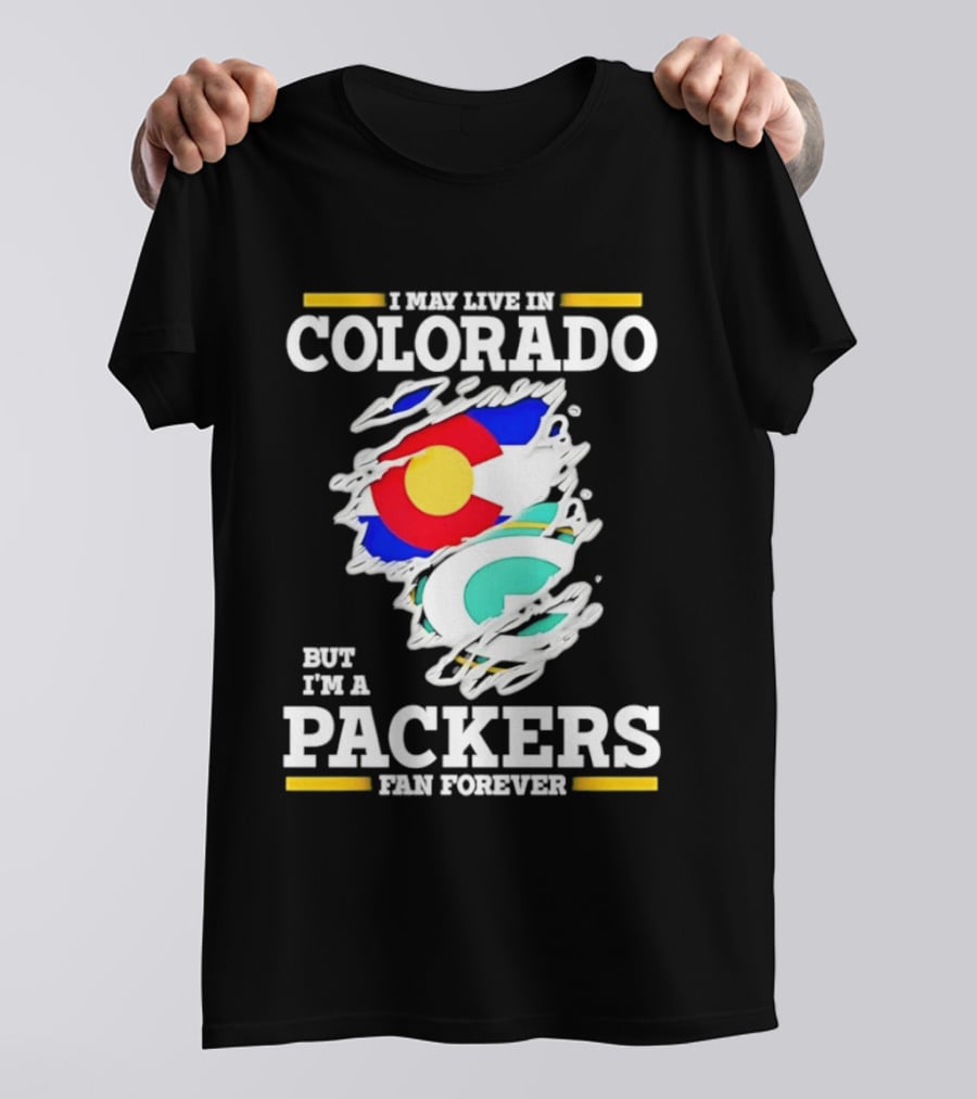 I May Live In Colorado Green Bay Packers Fan Forever T-Shirt