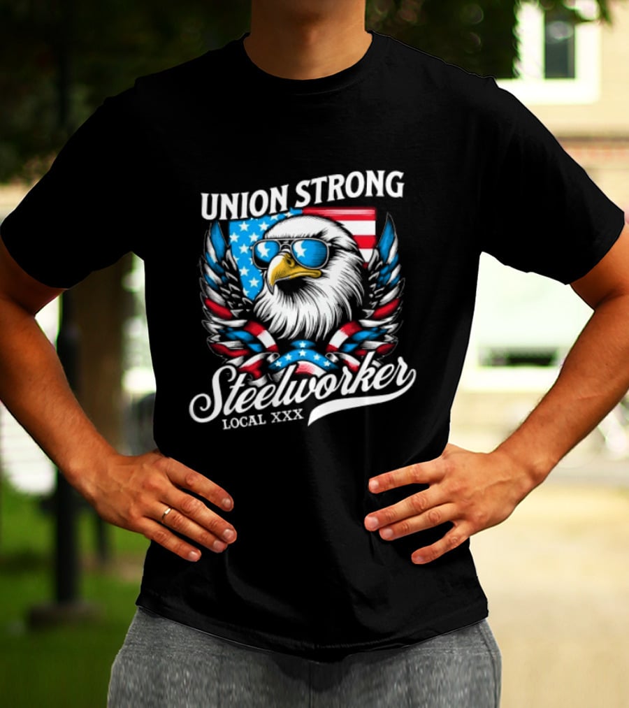 Union Strong Steelworker Eagle Shades Local XXX USA Flag T-Shirt