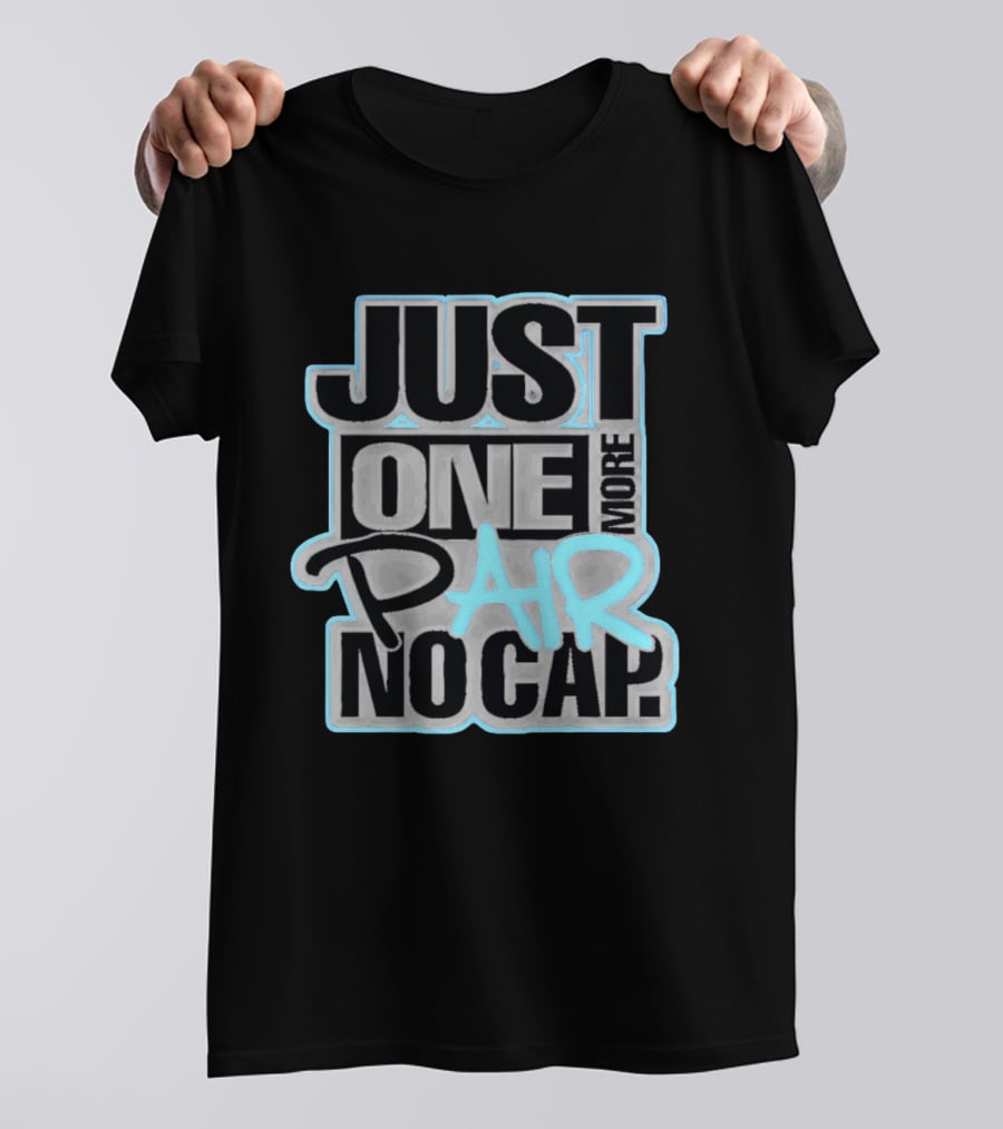 Just One More Pair No Cap T-Shirt