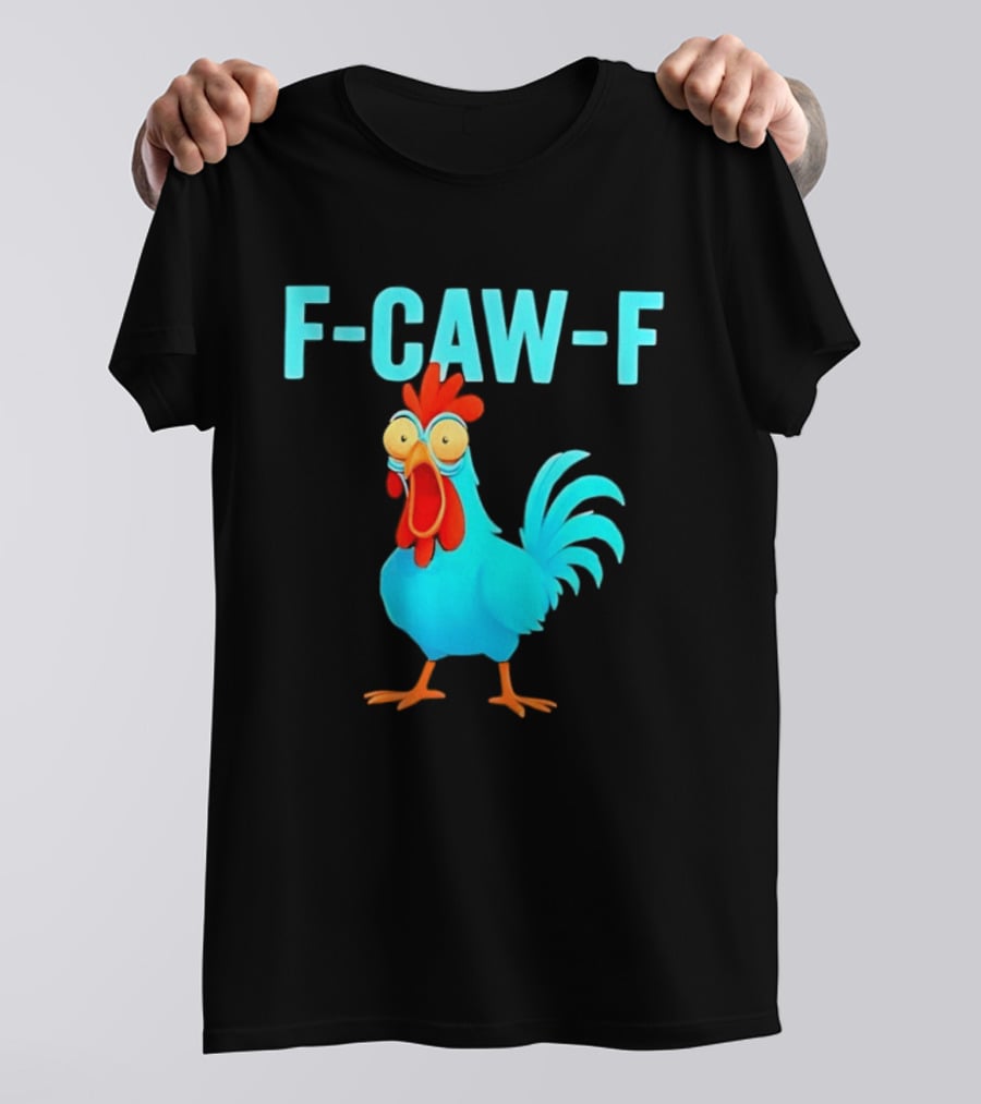 F Caw F Rooster Chicken Humor Farm Animal Bird Lovers T-Shirt