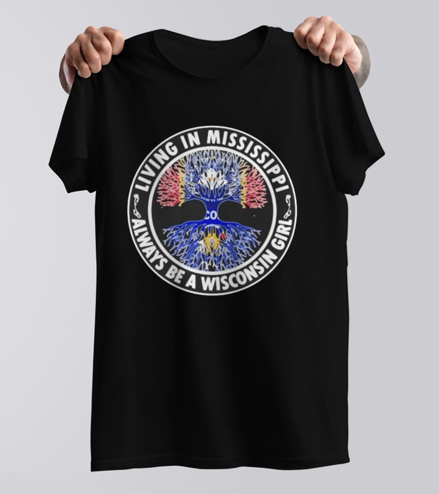 Living In Mississippi Always Be A Wisconsin Girl Tree T-Shirt