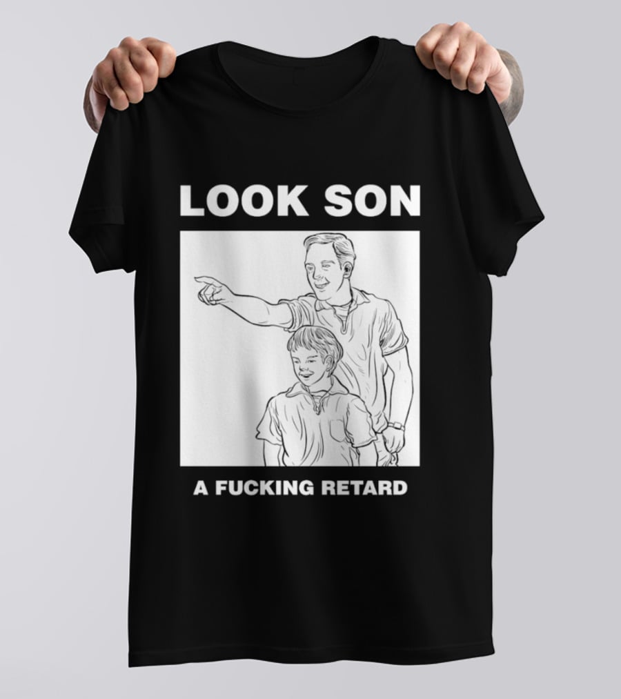 Look Son A Fucking Retard Meme T-Shirt