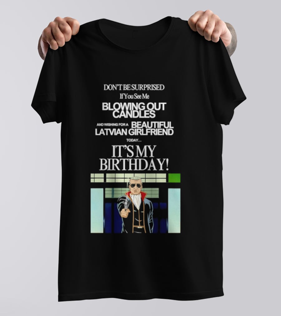 Don't Be Surprised If You See Me Blowing Out Candles Beautiful Latvian Girlfriend It's My Birthday! T-Shirt