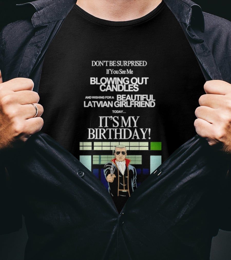 Don't Be Surprised If You See Me Blowing Out Candles Beautiful Latvian Girlfriend It's My Birthday! T-Shirt