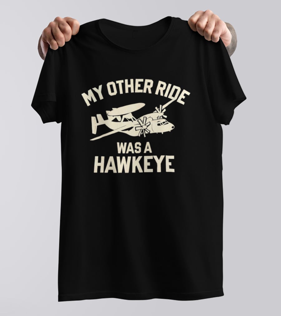 My Other Ride Was A Hawkeye E 2 Aircraft T-Shirt
