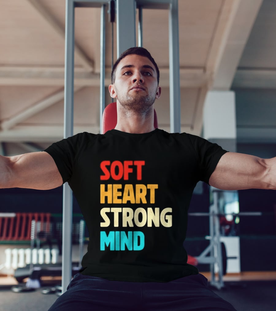 Soft Heart Strong Mind Motivational Message T-Shirt