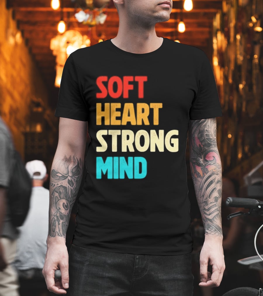 Soft Heart Strong Mind Motivational Message T-Shirt