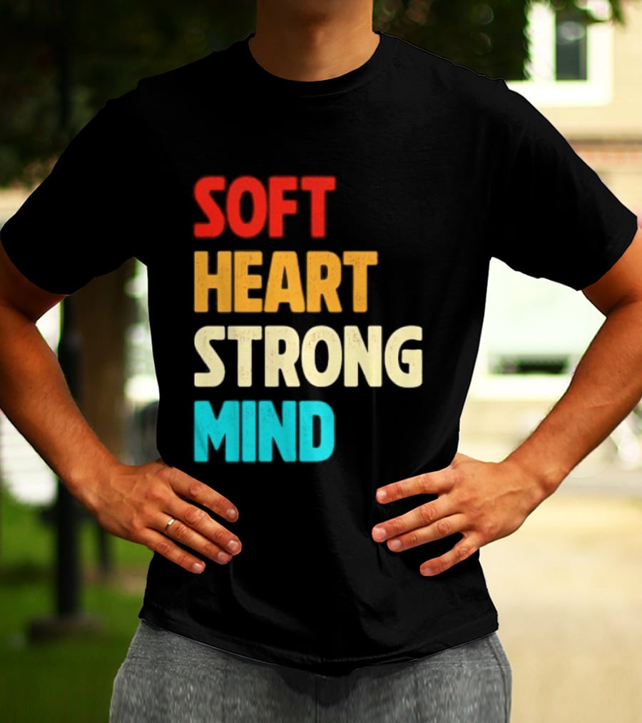Soft Heart Strong Mind Motivational Message T-Shirt
