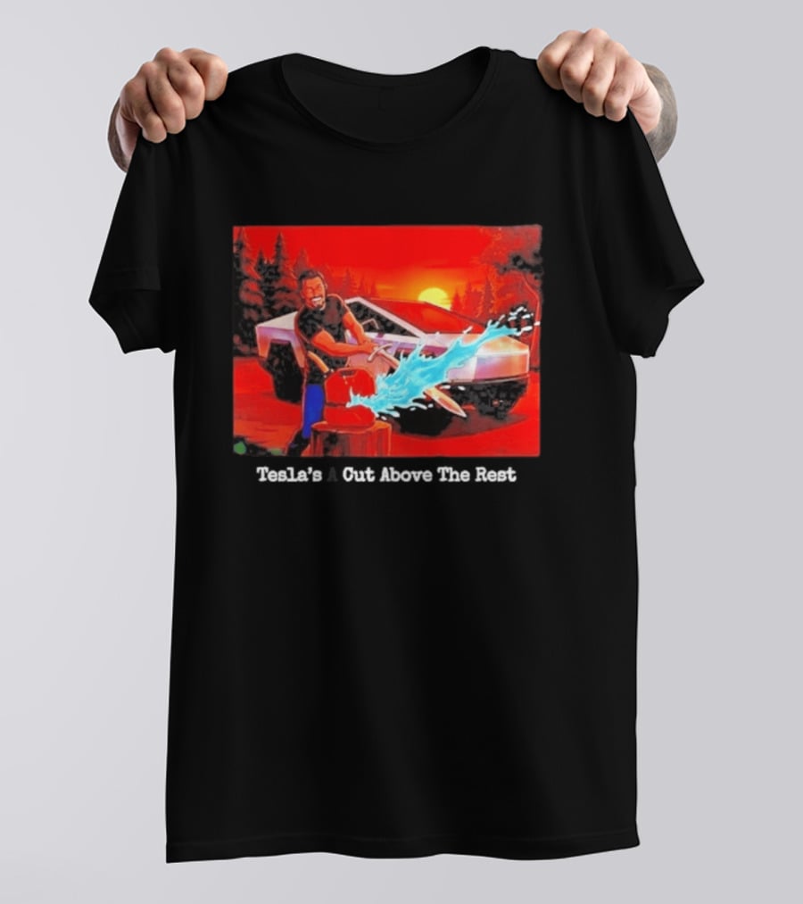Tesla's A Cut Above The Rest Cybertruck Wood Chopping Scene T-Shirt