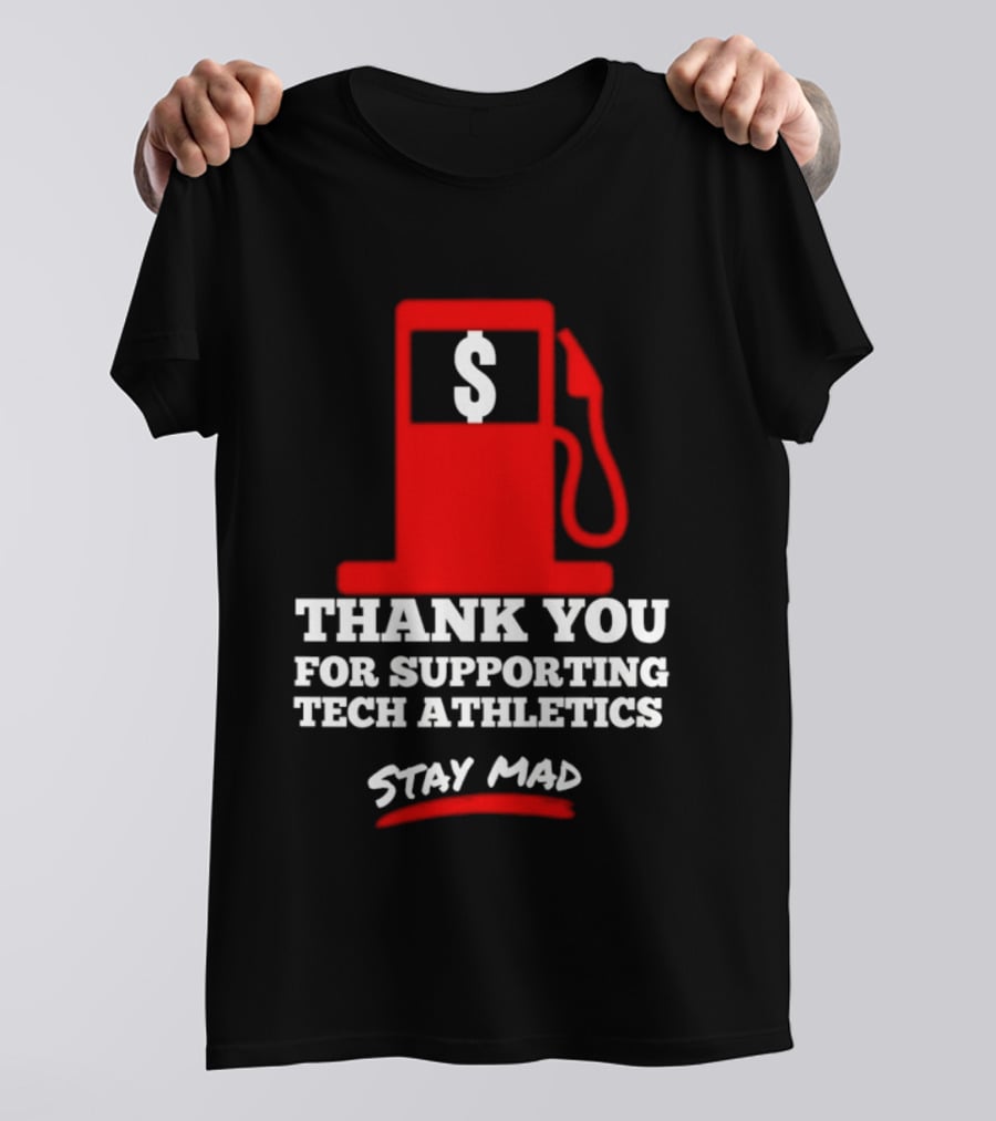 Thank You For Supporting Tech Athletics Stay Mad Gas Pump Dollar Sign T-Shirt