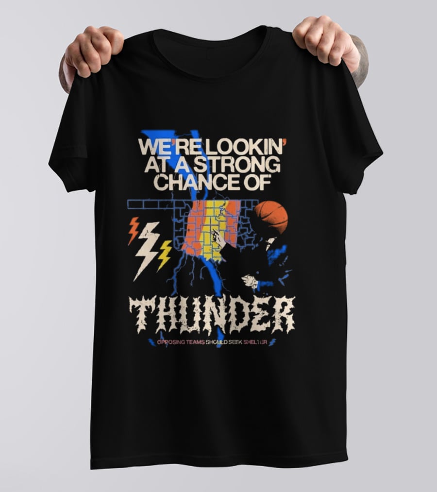 We're Lookin' At A Strong Chance Of Thunder Opposing Teams Should Seek Shelter T-Shirt