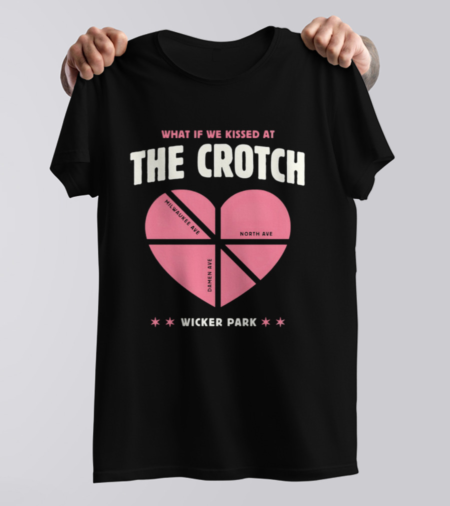 What If We Kissed At The Crotch Wicker Park Heart T-Shirt