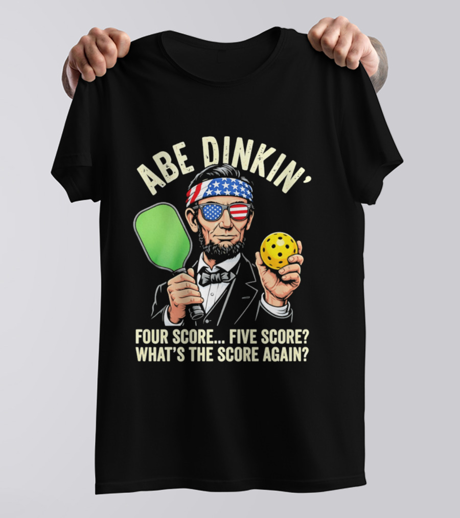 Abe Dinkin Pickleball Four Score Five Score What's The Score Again T-Shirt