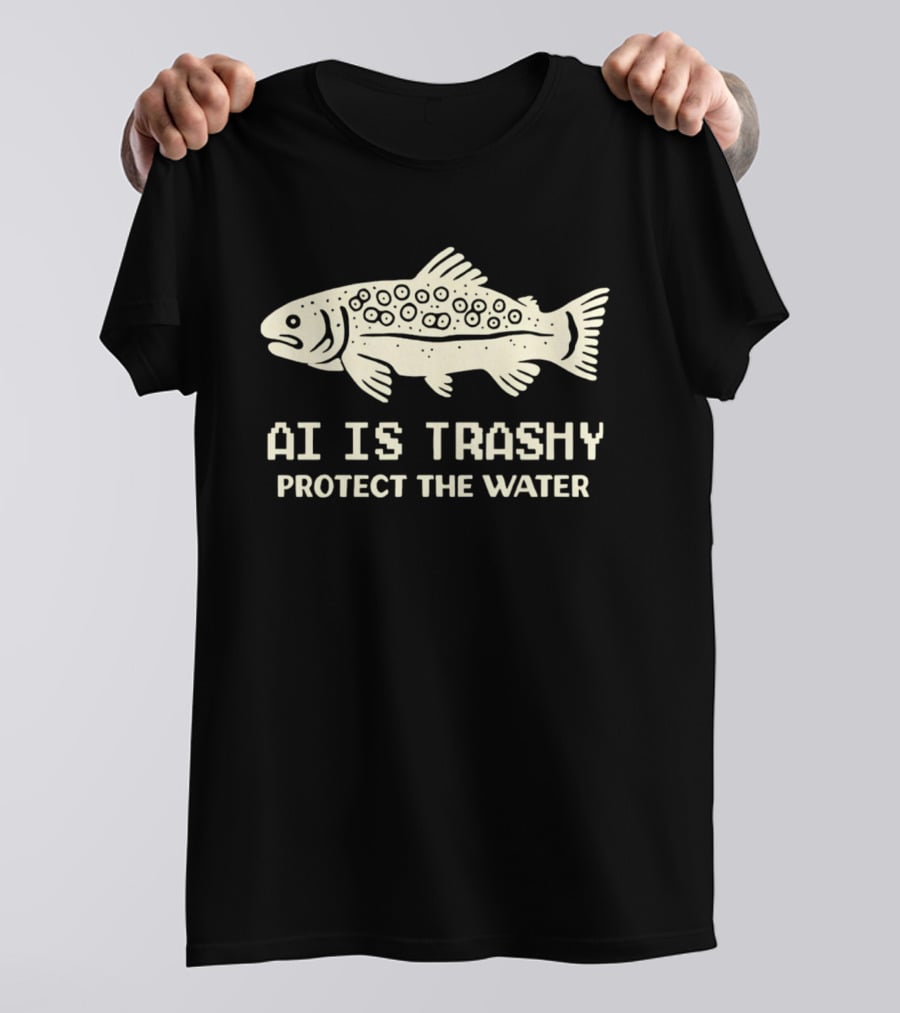 AI Is Trashy Protect The Water Fish Conservation T-Shirt