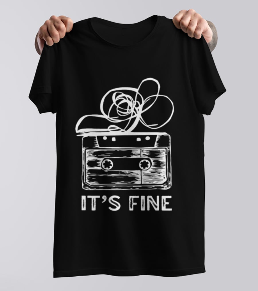 Cassette Tape It's Fine 90s Music Nostalgia T-Shirt