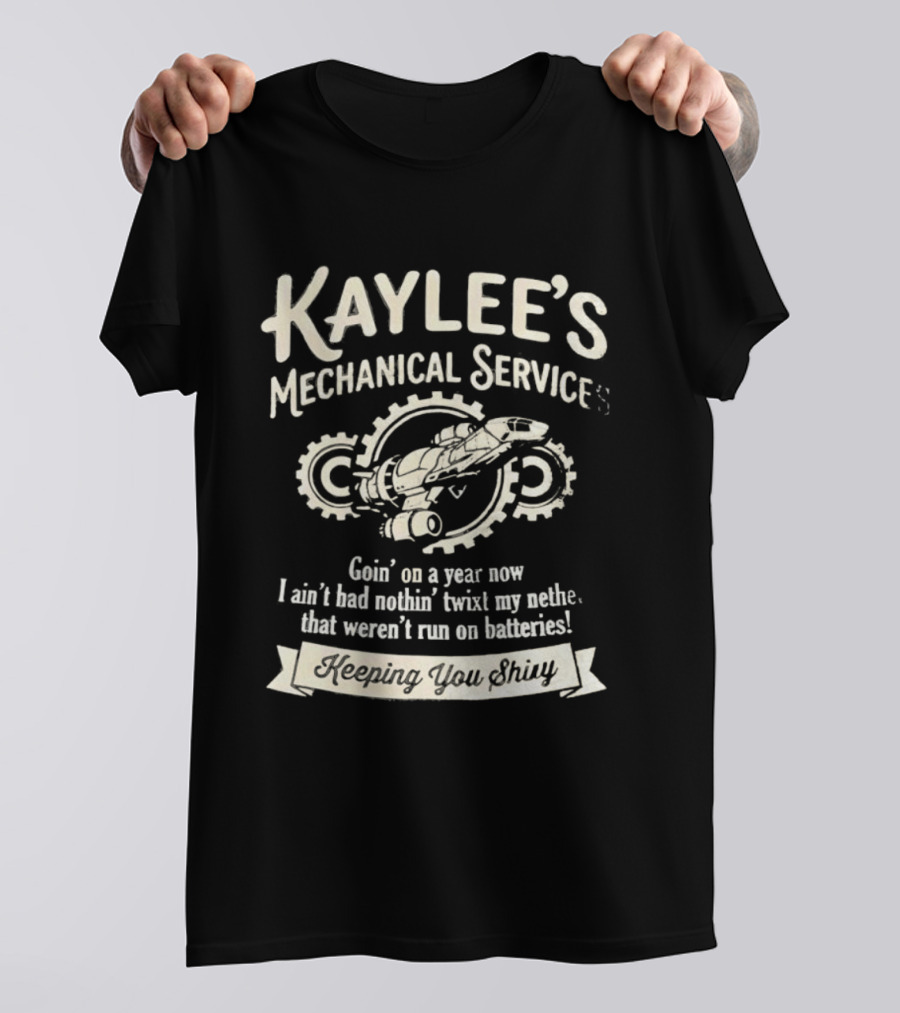 Kaylee's Mechanical Services Goin' On A Year Now I Ain't Had Nothin' Twixt My Nethers Keepin' You Shiny T-Shirt