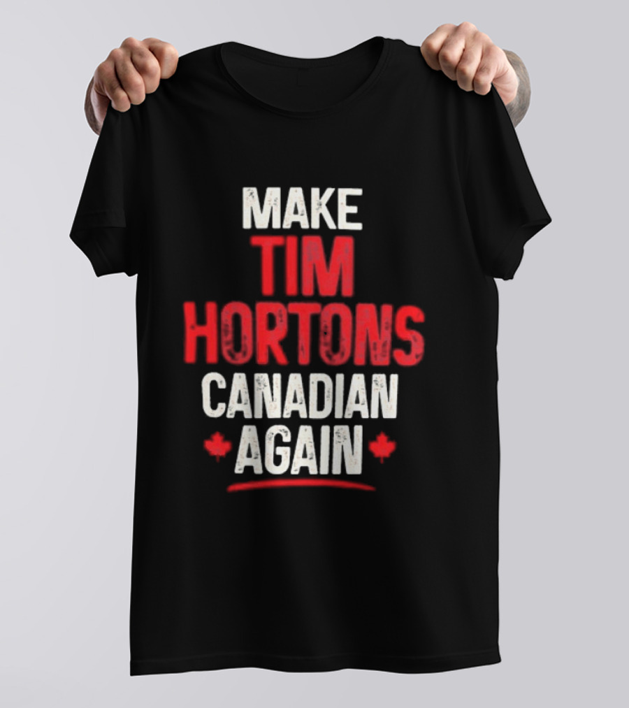 Make Tim Hortons Canadian Again Phrase With Maple Leaf T-Shirt