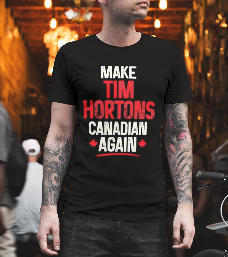 Make Tim Hortons Canadian Again Phrase With Maple Leaf T-Shirt