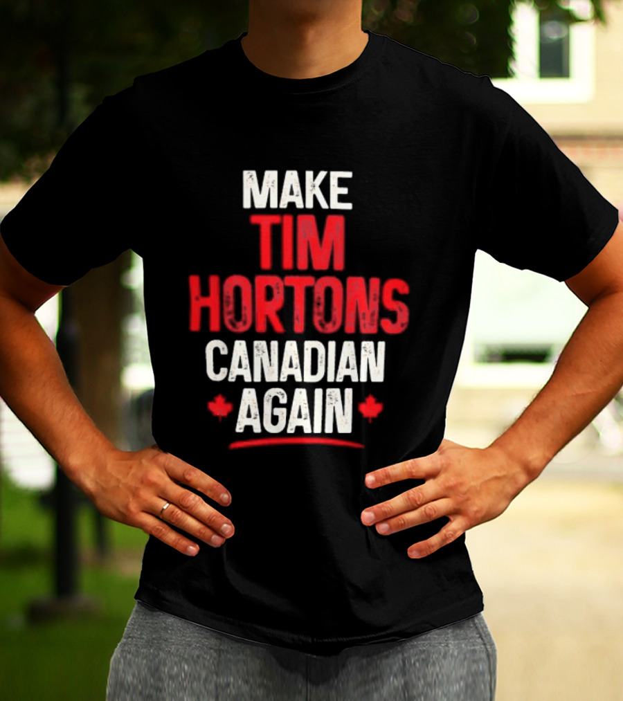 Make Tim Hortons Canadian Again Phrase With Maple Leaf T-Shirt