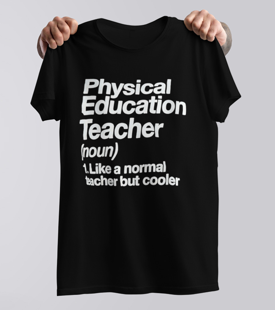 Physical Education Teacher Noun Like A Normal Teacher But Cooler T-Shirt