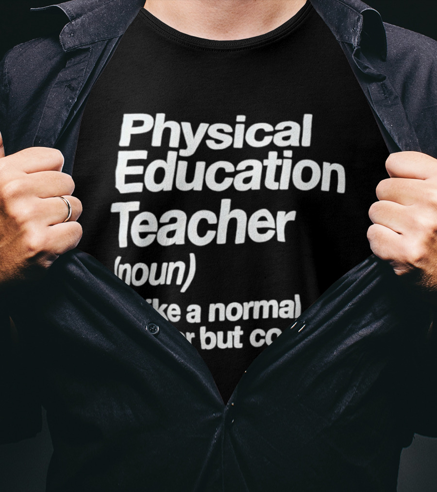 Physical Education Teacher Noun Like A Normal Teacher But Cooler T-Shirt