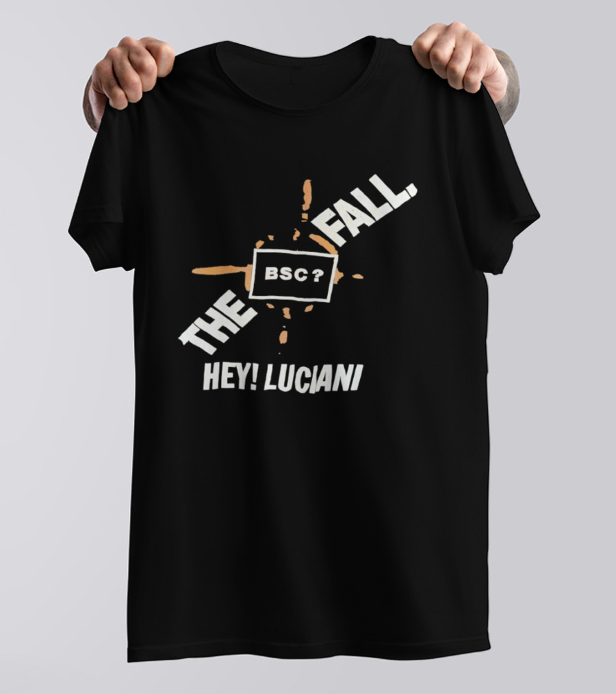 The Fall Hey Luciani BSC? T-Shirt
