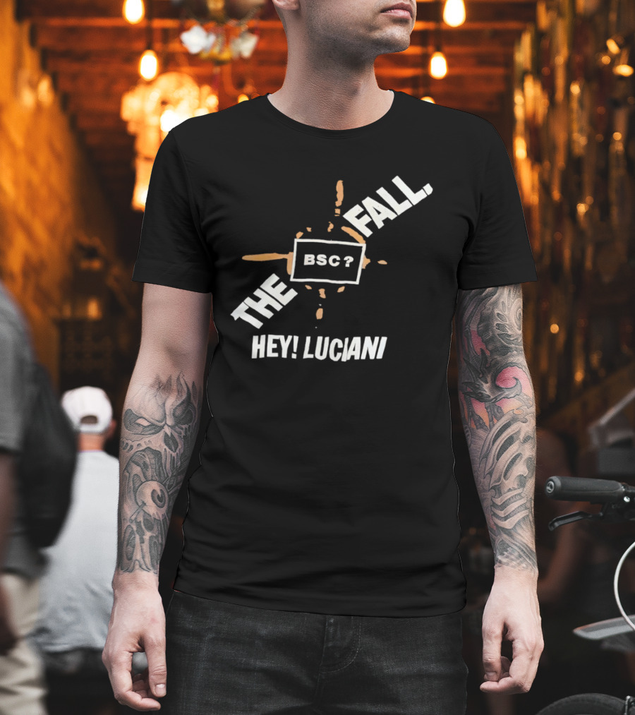 The Fall Hey Luciani BSC? T-Shirt