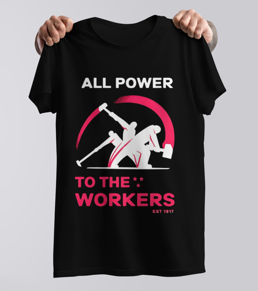 All Power To The Workers EST 1917 Marxist T-Shirt