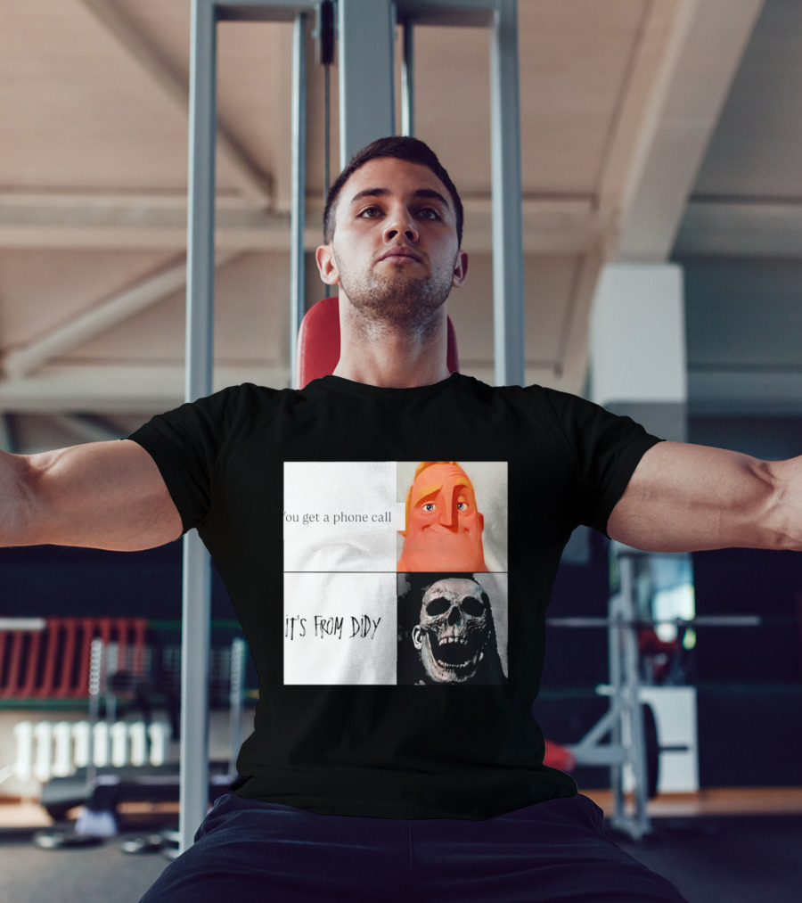 You Get A Phone Call It's From Didy Humor Meme T-Shirt