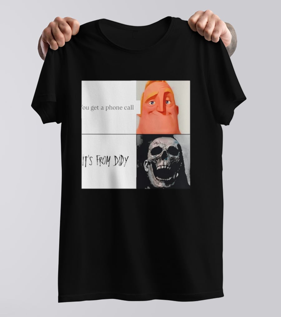You Get A Phone Call It's From Didy Humor Meme T-Shirt