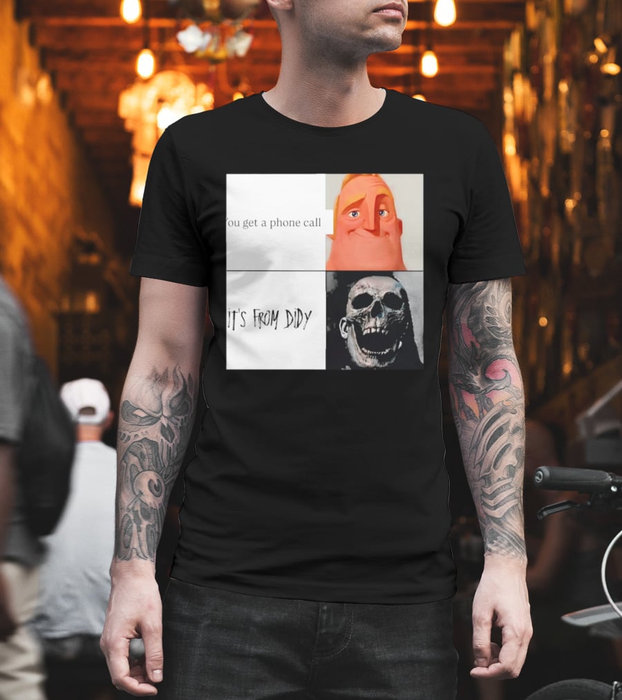 You Get A Phone Call It's From Didy Humor Meme T-Shirt
