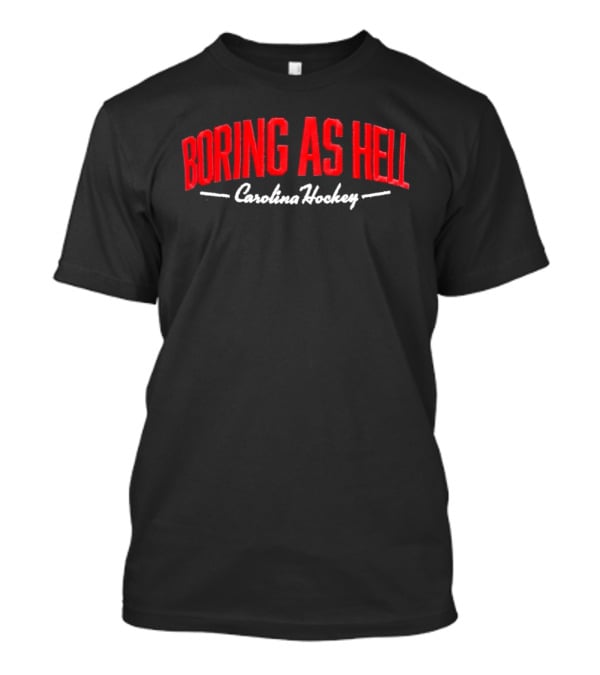 Carolina Hockey Boring As Hell T-Shirt